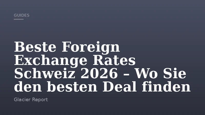Beste Foreign Exchange Rates Schweiz 2026 – Wo Sie den besten Deal finden