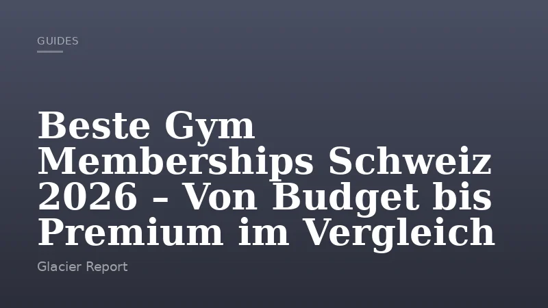 Beste Gym Memberships Schweiz 2026 – Von Budget bis Premium im Vergleich