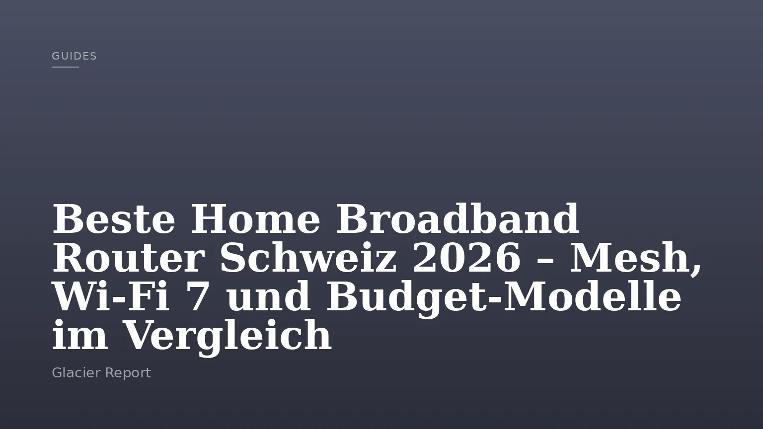 Beste Home Broadband Router Schweiz 2026 – Mesh, Wi-Fi 7 und Budget-Modelle im Vergleich