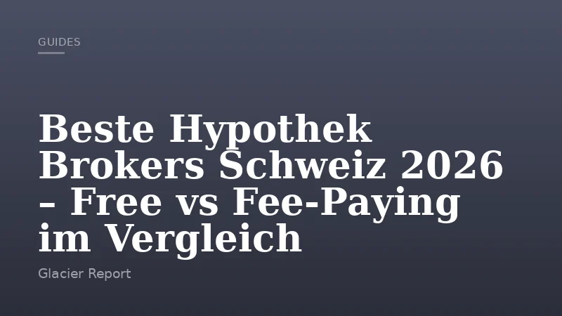 Beste Hypothek Brokers Schweiz 2026 – Free vs Fee-Paying im Vergleich
