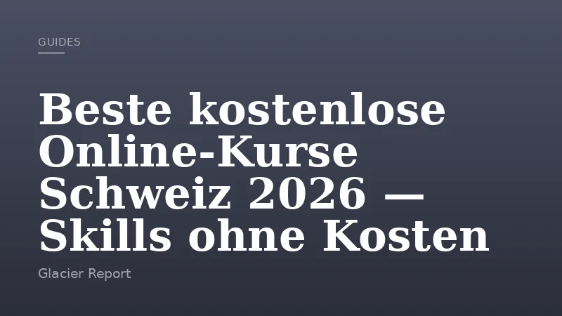 Beste kostenlose Online‑Kurse Schweiz 2026 — Skills ohne Kosten