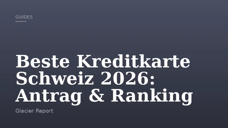 Beste Kreditkarte Schweiz 2026: Antrag & Ranking