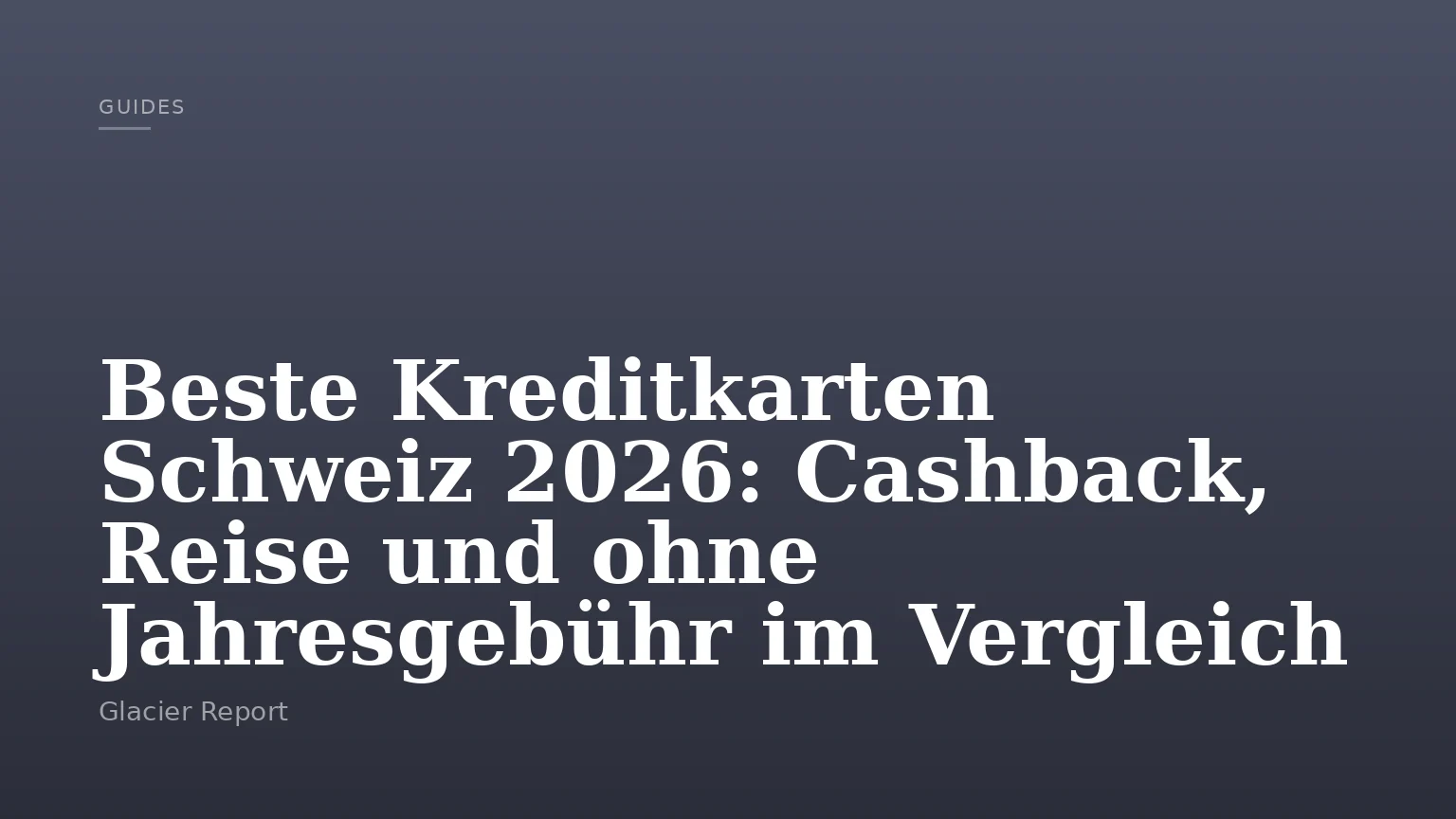 Beste Kreditkarten Schweiz 2026: Cashback, Reise und ohne Jahresgebühr im Vergleich