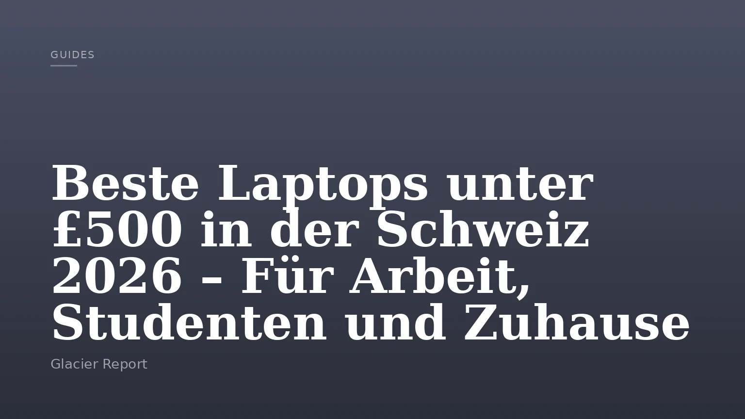Beste Laptops unter £500 in der Schweiz 2026 – Für Arbeit, Studenten und Zuhause