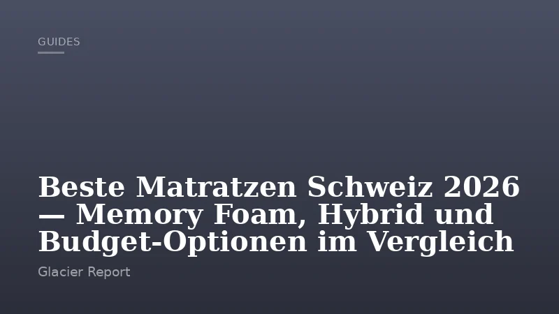Beste Matratzen Schweiz 2026 — Memory Foam, Hybrid und Budget-Optionen im Vergleich