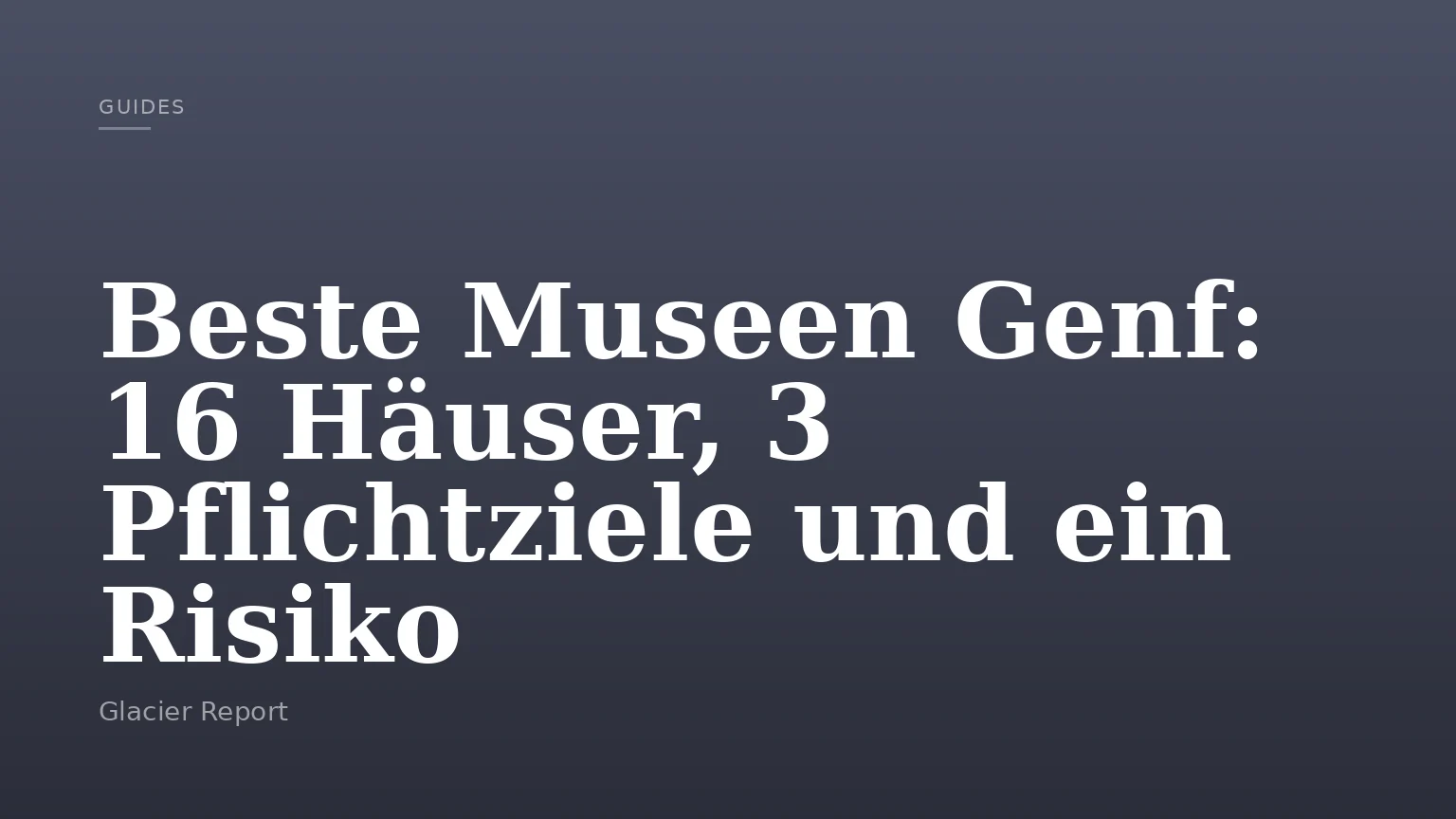 Beste Museen Genf: 16 Häuser, 3 Pflichtziele und ein Risiko