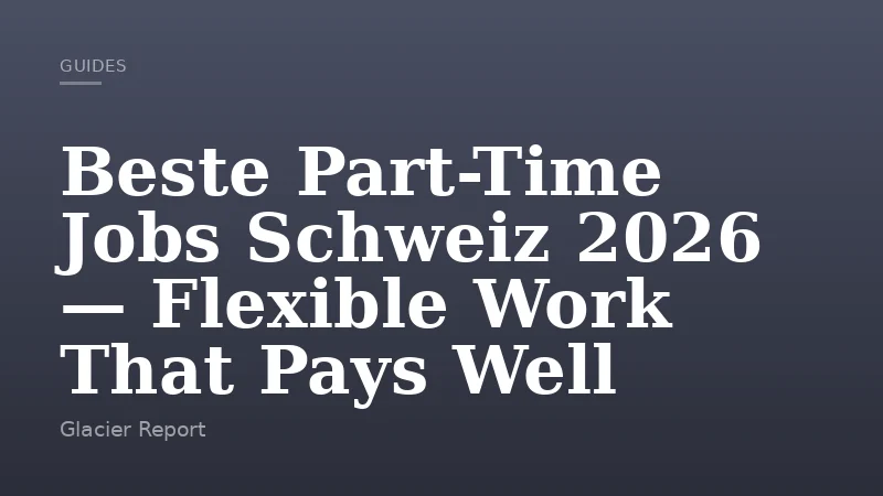 Beste Part-Time Jobs Schweiz 2026 — Flexible Work That Pays Well