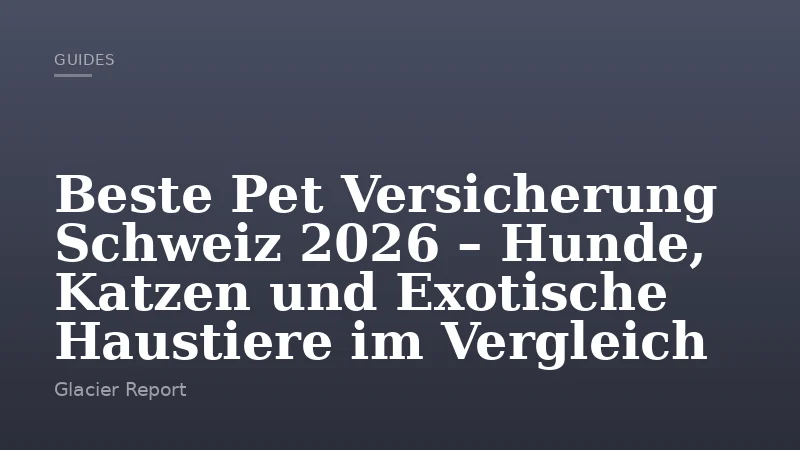 Beste Pet Versicherung Schweiz 2026 – Hunde, Katzen und Exotische Haustiere im Vergleich