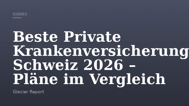 Beste Private Krankenversicherung Schweiz 2026 – Pläne im Vergleich