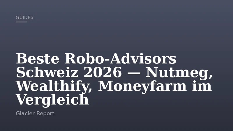 Beste Robo-Advisors Schweiz 2026 — Nutmeg, Wealthify, Moneyfarm im Vergleich