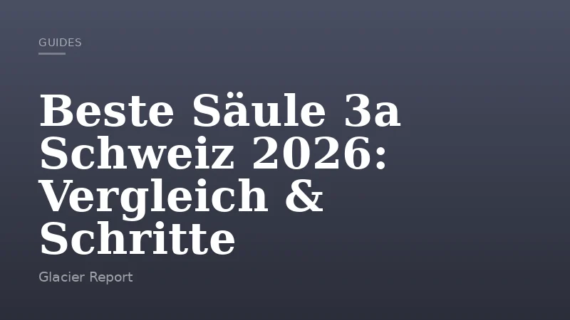 Beste Säule 3a Schweiz 2026: Vergleich & Schritte