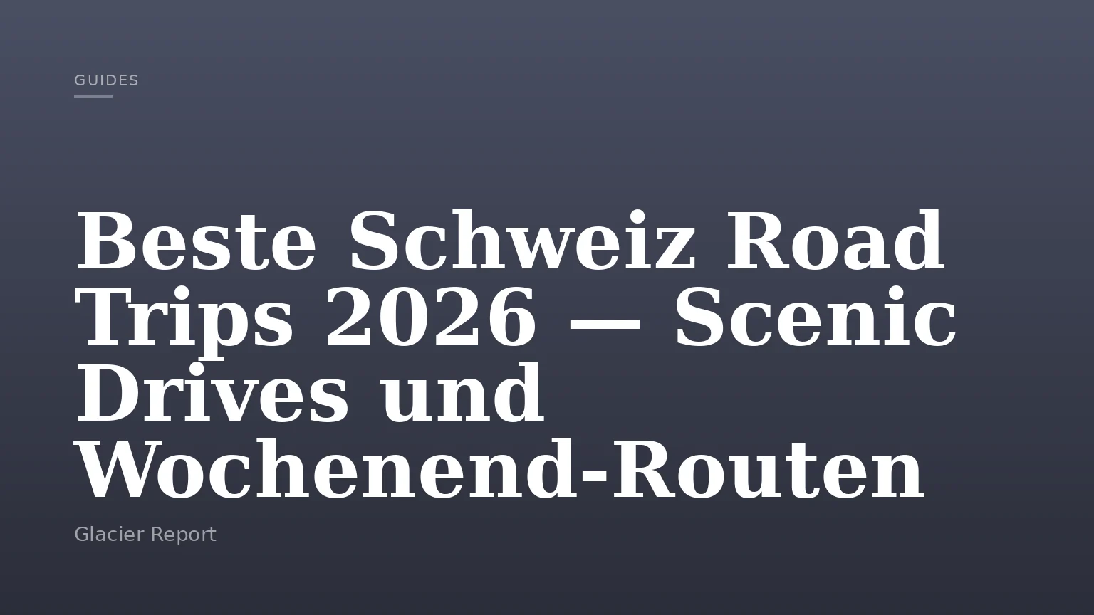 Beste Schweiz Road Trips 2026 — Scenic Drives und Wochenend-Routen