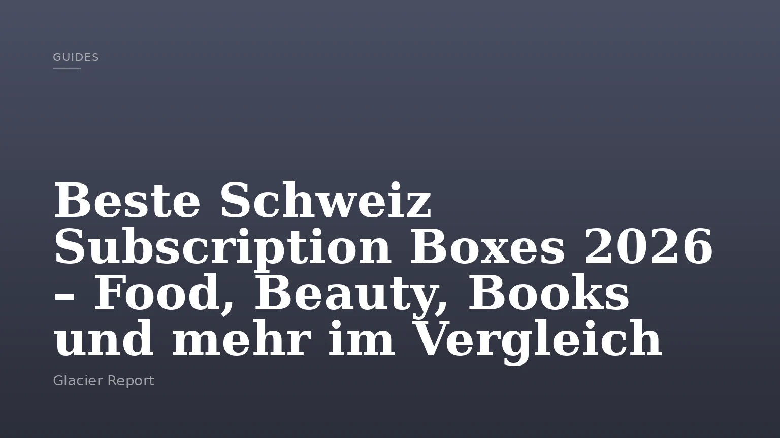Beste Schweiz Subscription Boxes 2026 – Food, Beauty, Books und mehr im Vergleich