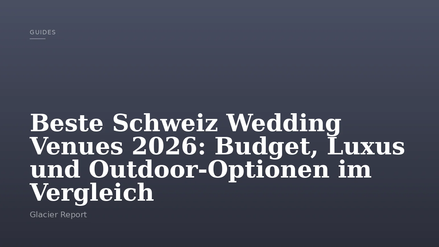 Beste Schweiz Wedding Venues 2026: Budget, Luxus und Outdoor-Optionen im Vergleich