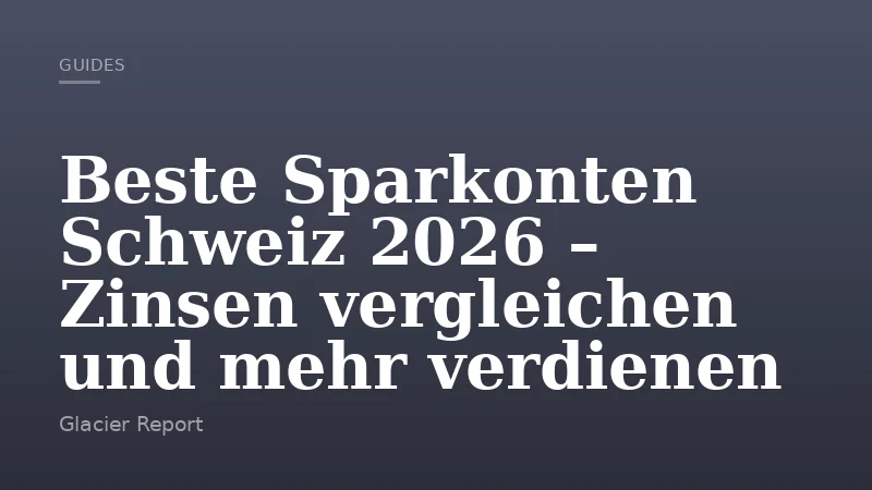 Beste Sparkonten Schweiz 2026 – Zinsen vergleichen und mehr verdienen
