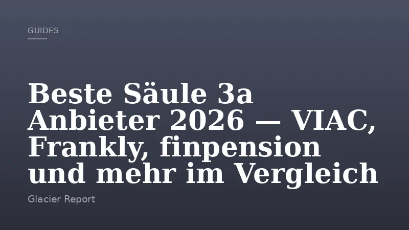 Beste Säule 3a Anbieter 2026 — VIAC, Frankly, finpension und mehr im Vergleich