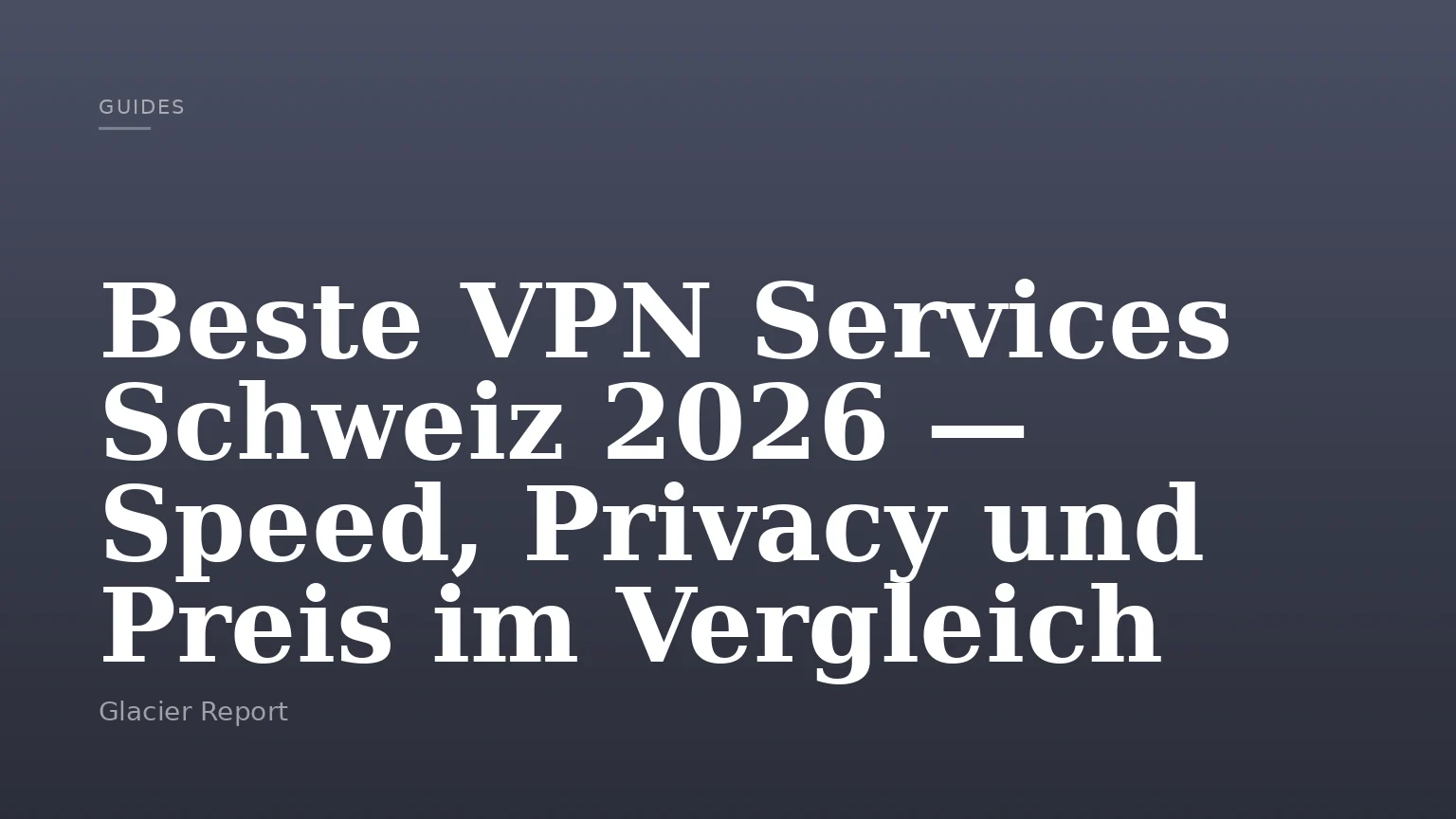 Beste VPN Services Schweiz 2026 — Speed, Privacy und Preis im Vergleich