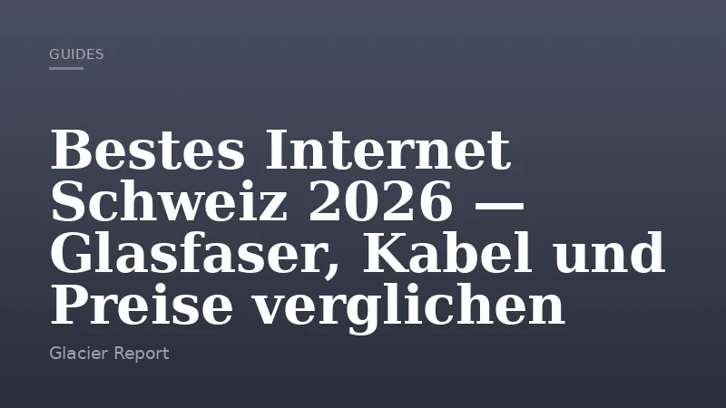 Bestes Internet Schweiz 2026 — Glasfaser, Kabel und Preise verglichen