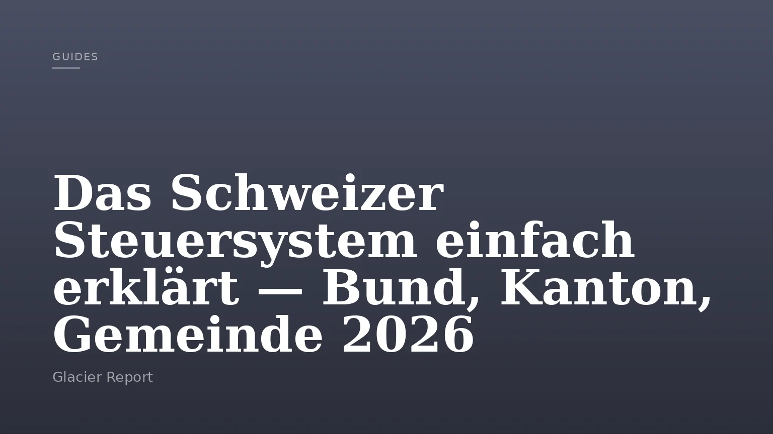 Das Schweizer Steuersystem einfach erklärt — Bund, Kanton, Gemeinde 2026