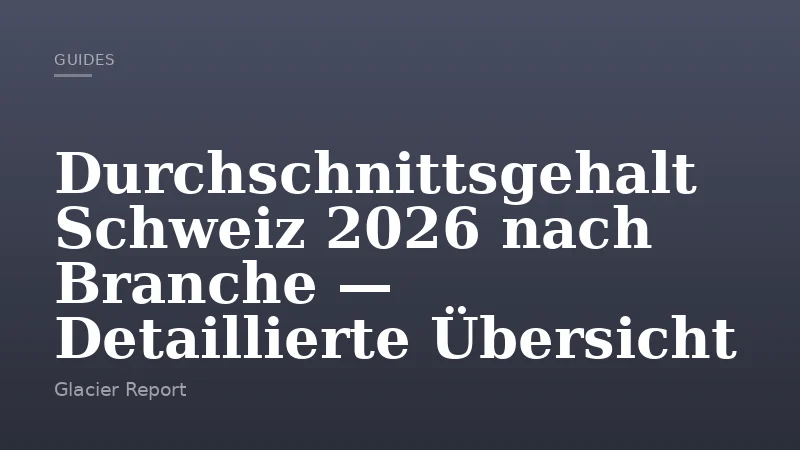 Durchschnittsgehalt Schweiz 2026 nach Branche — Detaillierte Übersicht
