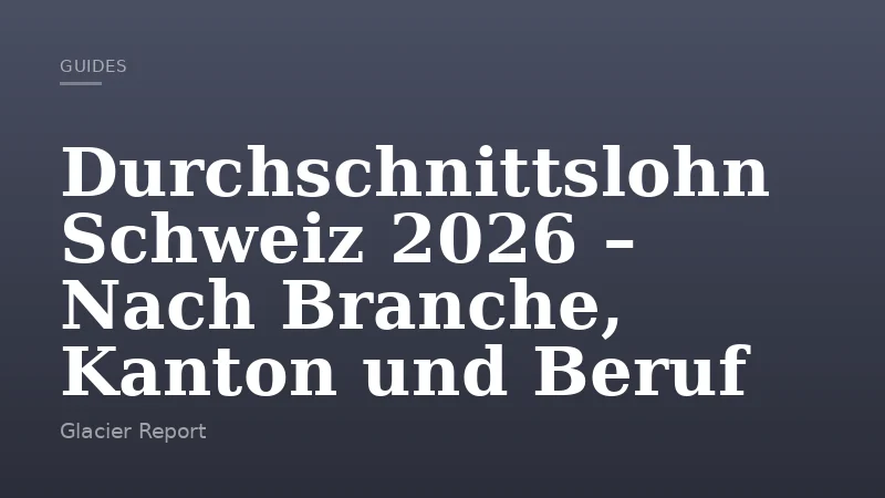 Durchschnittslohn Schweiz 2026 – Nach Branche, Kanton und Beruf