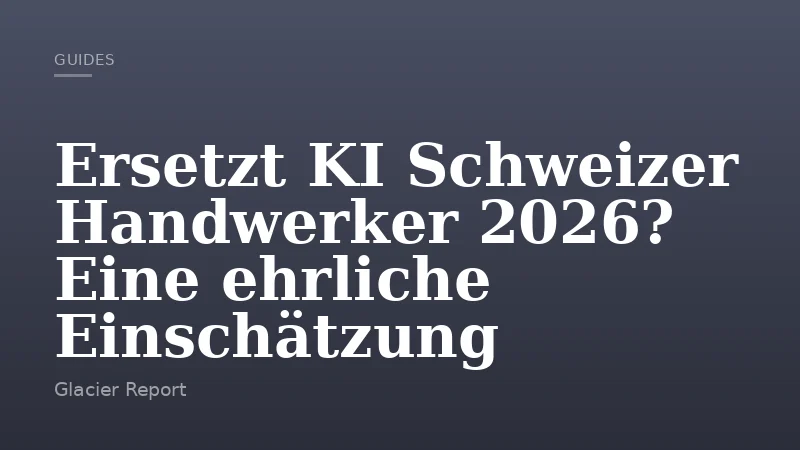 Ersetzt KI Schweizer Handwerker 2026? Eine ehrliche Einschätzung