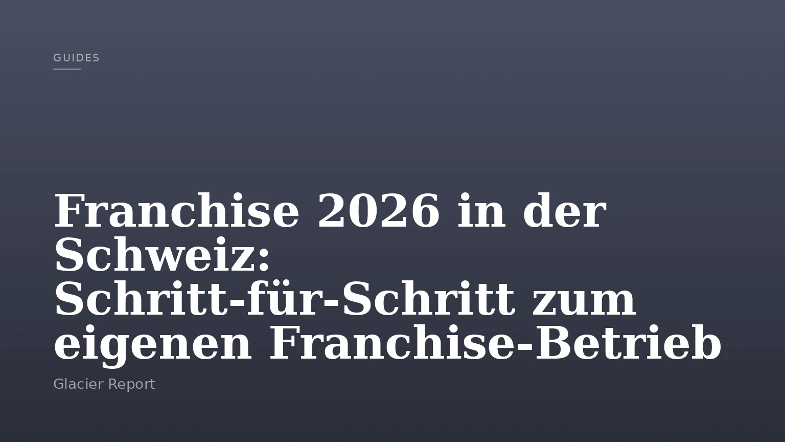 Franchise 2026 in der Schweiz: Schritt-für-Schritt zum eigenen Franchise-Betrieb