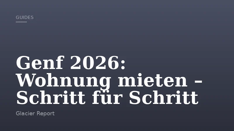 Genf 2026: Wohnung mieten – Schritt für Schritt