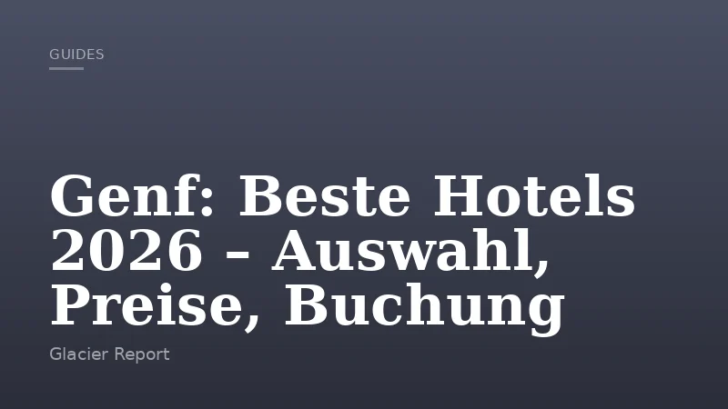 Genf: Beste Hotels 2026 – Auswahl, Preise, Buchung