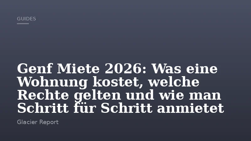 Genf Miete 2026: Was eine Wohnung kostet, welche Rechte gelten und wie man Schritt für Schritt anmietet