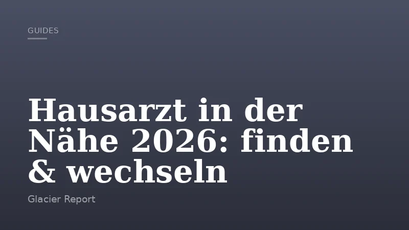 Hausarzt in der Nähe 2026: finden & wechseln