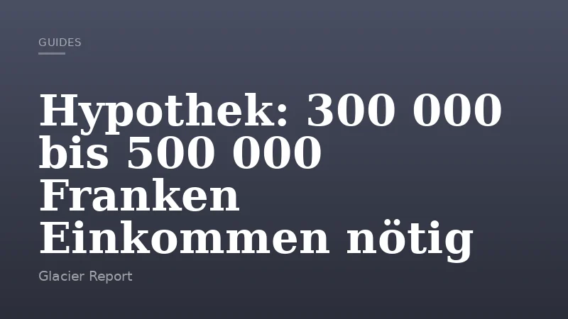 Hypothek: 300 000 bis 500 000 Franken Einkommen nötig