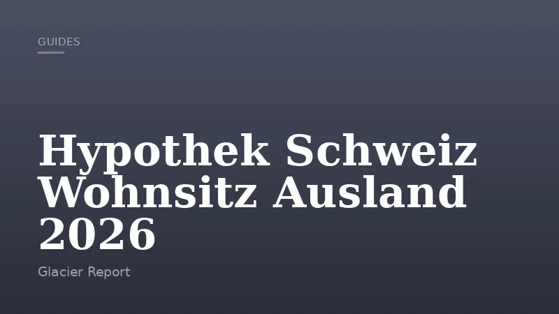 Hypothek Schweiz Wohnsitz Ausland 2026