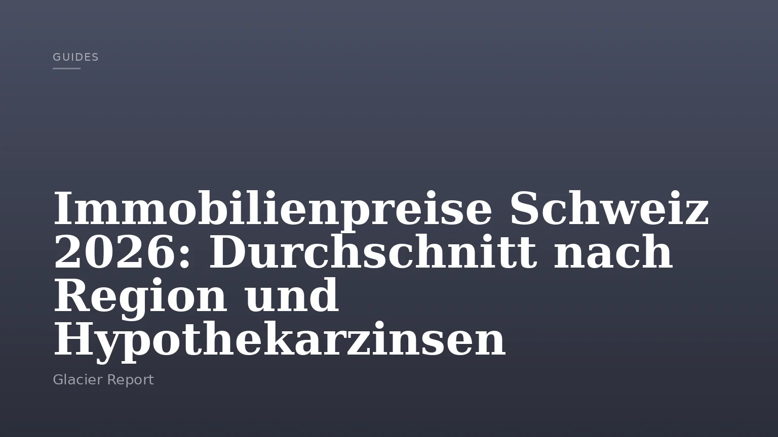 Immobilienpreise Schweiz 2026: Durchschnitt nach Region und Hypothekarzinsen