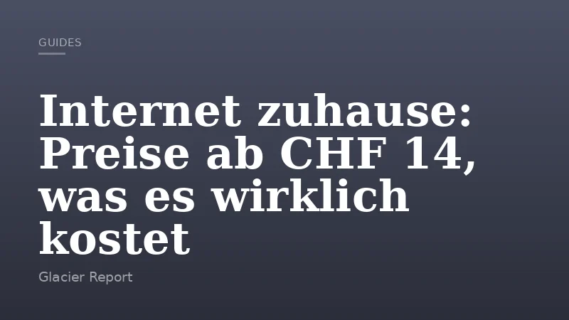 Internet zuhause: Preise ab CHF 14, was es wirklich kostet