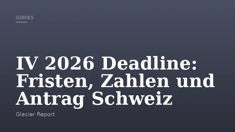 IV 2026 Deadline: Fristen, Zahlen und Antrag Schweiz