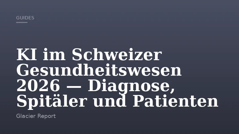 KI im Schweizer Gesundheitswesen 2026 — Diagnose, Spitäler und Patienten