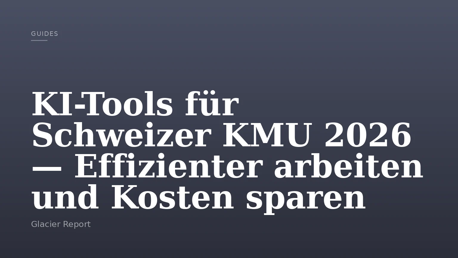 KI-Tools für Schweizer KMU 2026 — Effizienter arbeiten und Kosten sparen