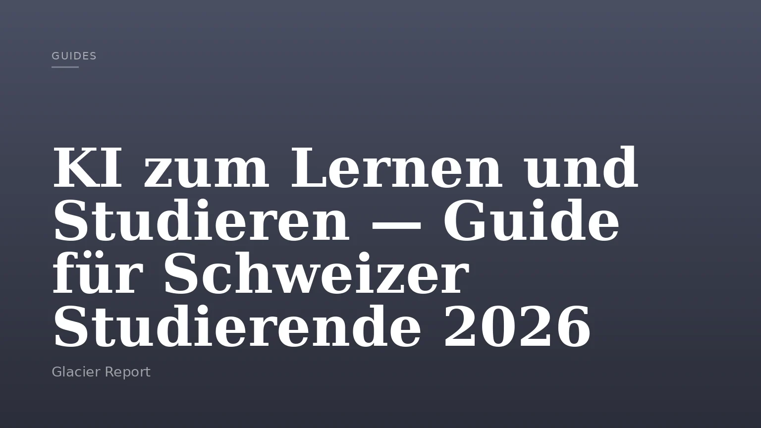 KI zum Lernen und Studieren — Guide für Schweizer Studierende 2026