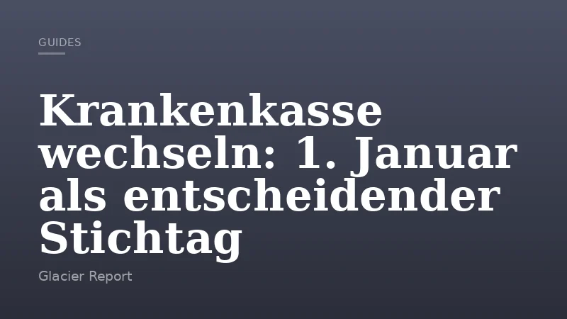 Krankenkasse wechseln: 1. Januar als entscheidender Stichtag