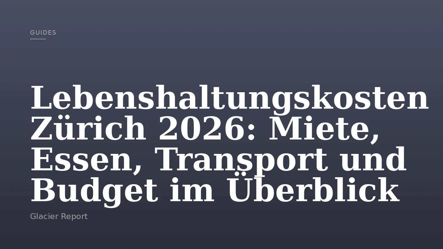 Lebenshaltungskosten Zürich 2026: Miete, Essen, Transport und Budget im Überblick