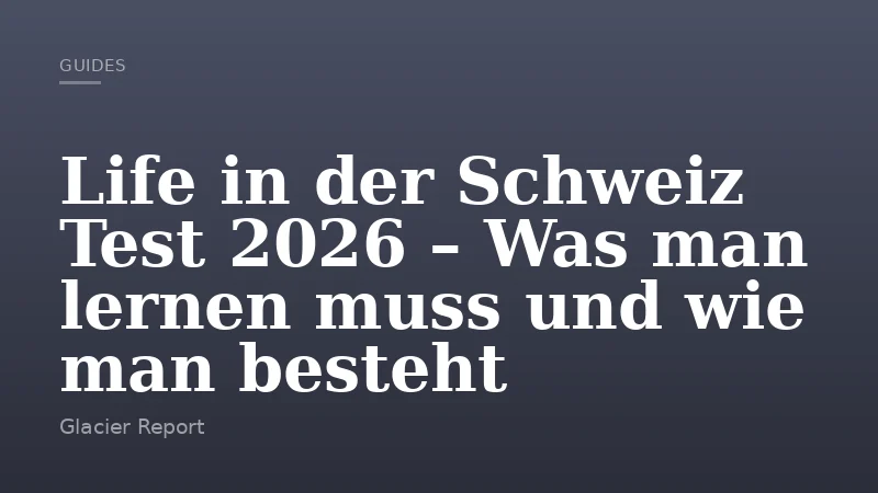 Life in der Schweiz Test 2026 – Was man lernen muss und wie man besteht