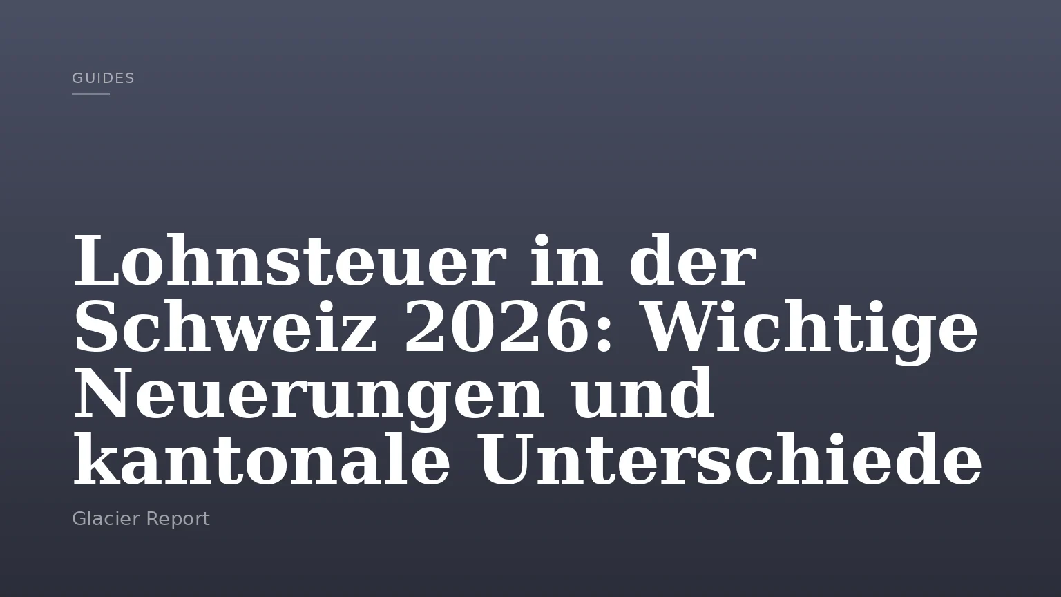 Lohnsteuer in der Schweiz 2026: Wichtige Neuerungen und kantonale Unterschiede