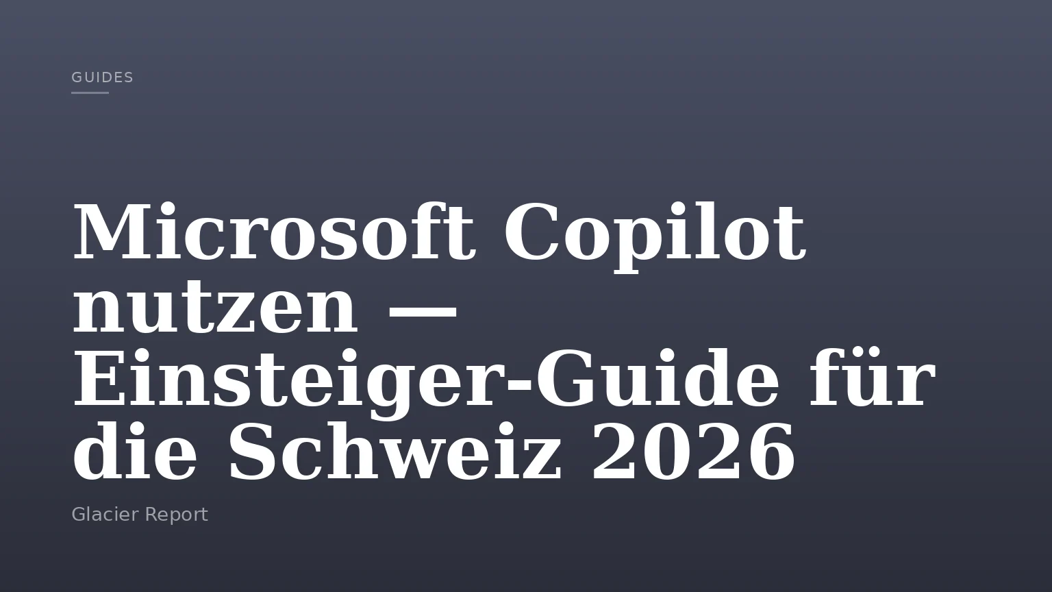 Microsoft Copilot nutzen — Einsteiger-Guide für die Schweiz 2026
