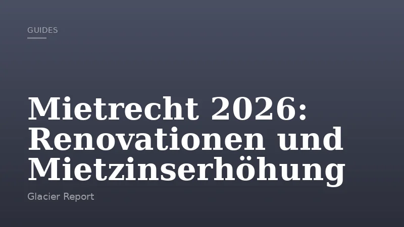 Mietrecht 2026: Renovationen und Mietzinserhöhung