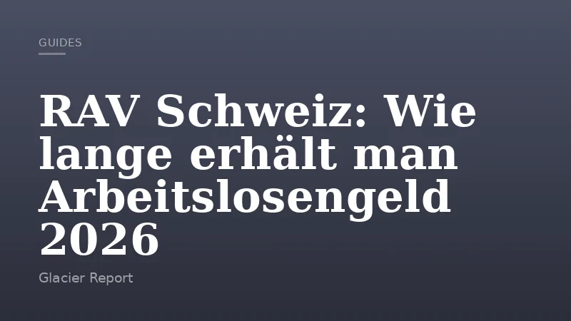 RAV Schweiz: Wie lange erhält man Arbeitslosengeld 2026