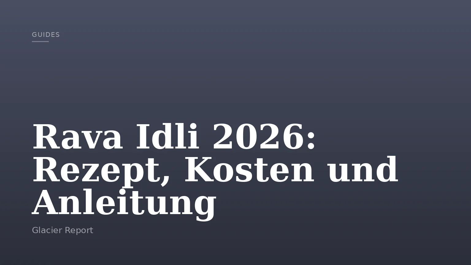 Rava Idli 2026: Rezept, Kosten und Anleitung