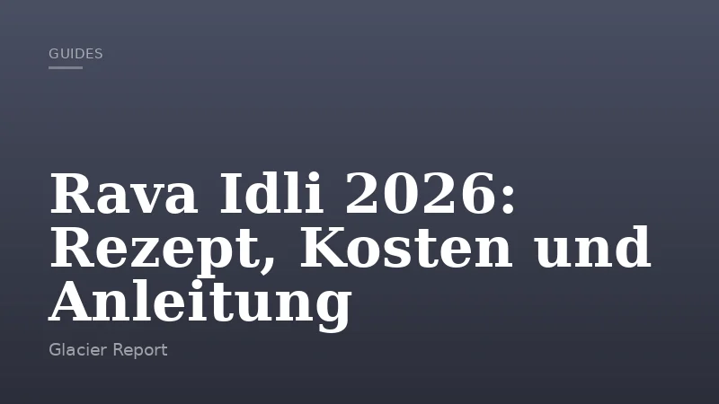 Rava Idli 2026: Rezept, Kosten und Anleitung