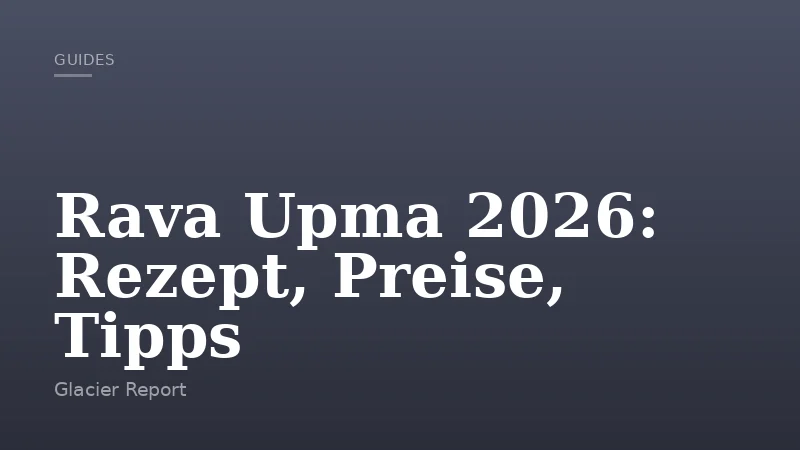 Rava Upma 2026: Rezept, Preise, Tipps