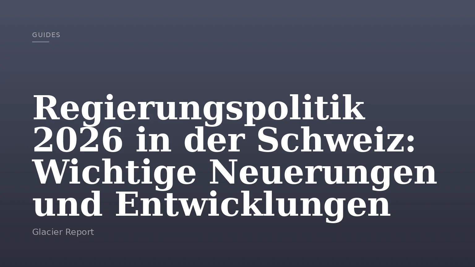 Regierungspolitik 2026 in der Schweiz: Wichtige Neuerungen und Entwicklungen